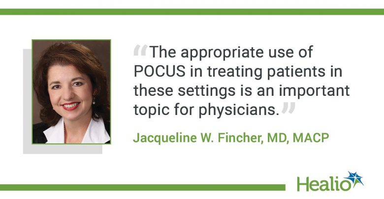 The quote is: “The appropriate use of POCUS in treating patients in these settings is an important topic for physicians." The source of the quote is: Jacqueline W. Fincher, MD, MACP.