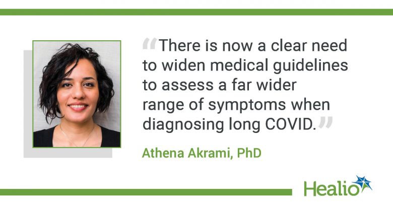 The quote is: “There is now a clear need to widen medical guidelines to assess a far wider range of symptoms when diagnosing long COVID.” The source of the quote is Athena Akrami, PhD.