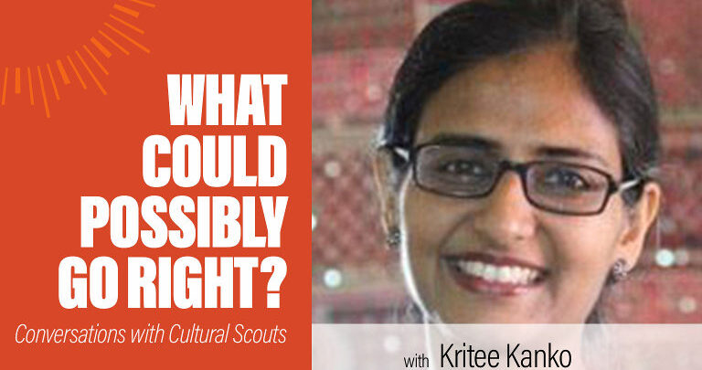 What Could Possibly Go Right?: Episode 96 Kritee Kanko